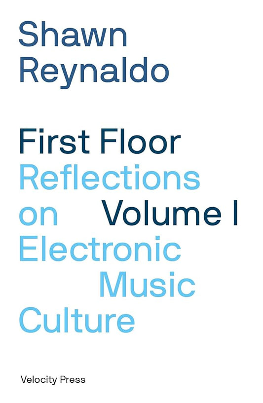 Shawn Reynaldo - First Floor Volume 1 | Reflections On Electronic Music Culture