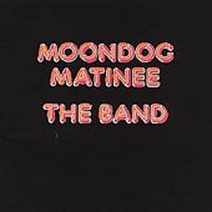 The Band - Moondog Matinee