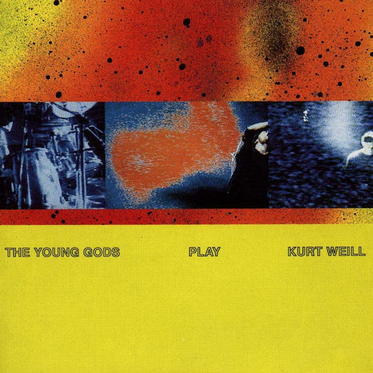 The Young Gods - Play Kurt Weill | 30th Anniversary Edition