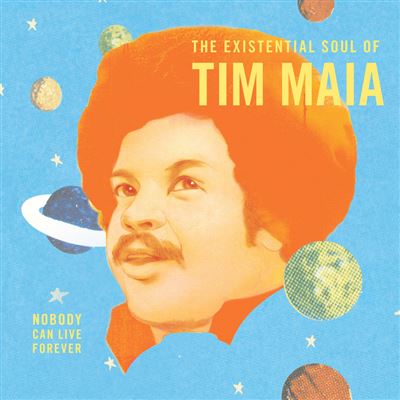 Tim Maia - World Psychedelic Classics 4 Nobody Can Live Forever