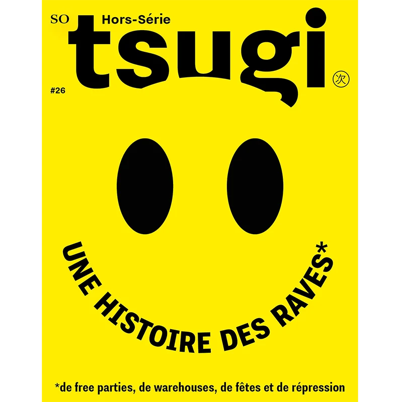 TSUGI Hors-Série RAVES - L'histoire des raves racontée de l'intérieur