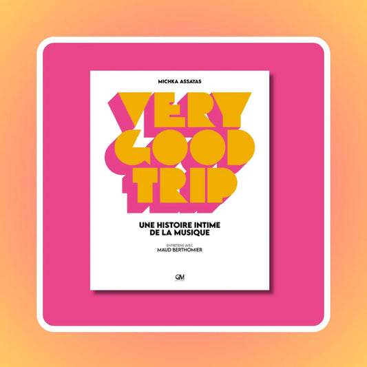 Very Good Trip | Une Histoire Intime De La Musique